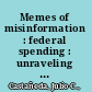 Memes of misinformation : federal spending : unraveling the controversial, socio-economic and political issues behind those annoying social media memes /