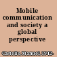 Mobile communication and society a global perspective /