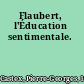 Flaubert, l'Éducation sentimentale.