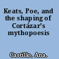 Keats, Poe, and the shaping of Cortázar's mythopoesis