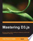 Mastering D3.js : bring your data to life by creating and deploying complex data visualizations with D3.js /