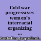 Cold war progressives women's interracial organizing for peace and freedom /