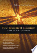 New Testament essentials : father, son, spirit and kingdom /