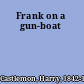 Frank on a gun-boat