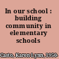 In our school : building community in elementary schools /