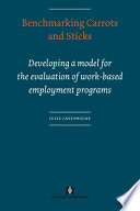 Benchmarking carrots and sticks developing a model for the evaluation of work-based employment programs /