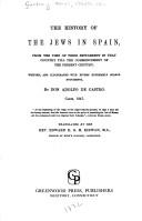 The history of the Jews in Spain : from the time of their settlement in that country till the commencement of the present century /