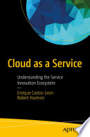 Cloud as a Service : Understanding the Service Innovation Ecosystem /