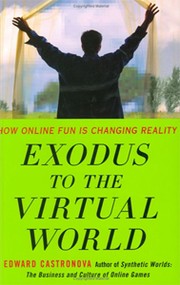 Exodus to the virtual world : how online fun is changing reality /