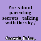 Pre-school parenting secrets : talking with the sky /