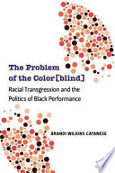 The problem of the color(blind) racial transgression and the politics of black performance /