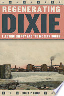Regenerating Dixie : electric energy and the modern South /