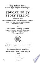 Educating by story-telling ; showing the value of story-telling as an educational tool for the use of all workers with children /