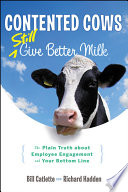 Contented cows still give better milk the plain truth about employee engagement and your bottom line /