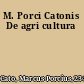 M. Porci Catonis De agri cultura