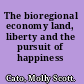 The bioregional economy land, liberty and the pursuit of happiness /