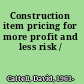 Construction item pricing for more profit and less risk /