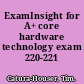 ExamInsight for A+ core hardware technology exam 220-221