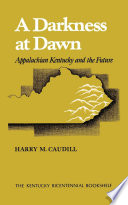 A darkness at dawn : Appalachian Kentucky and the future /