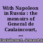 With Napoleon in Russia : the memoirs of General de Caulaincourt, duke of Vicenza /