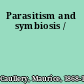 Parasitism and symbiosis /