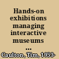 Hands-on exhibitions managing interactive museums and science centres /