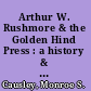 Arthur W. Rushmore & the Golden Hind Press : a history & bibliography /