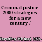 Criminal justice 2000 strategies for a new century /