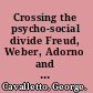 Crossing the psycho-social divide Freud, Weber, Adorno and Elias /
