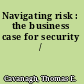 Navigating risk : the business case for security /