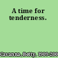 A time for tenderness.