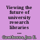 Viewing the future of university research libraries through the perspectives of scenarios /