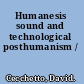 Humanesis sound and technological posthumanism /