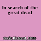 In search of the great dead