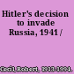 Hitler's decision to invade Russia, 1941 /