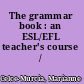 The grammar book : an ESL/EFL teacher's course /