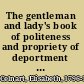 The gentleman and lady's book of politeness and propriety of deportment : dedicated to the youth of both sexes /