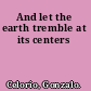And let the earth tremble at its centers