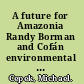 A future for Amazonia Randy Borman and Cofán environmental politics /