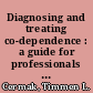 Diagnosing and treating co-dependence : a guide for professionals who work with chemical dependents, their spouses, and children /