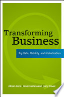 Transforming business big data, mobility, and globalization /