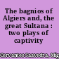 The bagnios of Algiers and, the great Sultana : two plays of captivity /