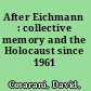 After Eichmann : collective memory and the Holocaust since 1961 /