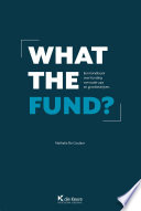 What the fund? : een handboek over funding van scale-ups en groeibedrijven /