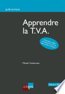 Apprendre la T.V.A. : Initiation au fonctionnement du système de la T.V.A. et notions de base : au jour du 1er mars 2013 /