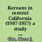 Koreans in central California (1907-1957) a study of settlement and transnational politics /