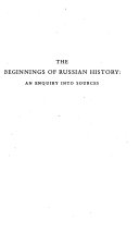 The beginnings of Russian history : an enquiry into sources /