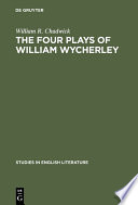 The four plays of William Wycherley : a study in the development of a dramatist /