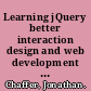 Learning jQuery better interaction design and web development with simple JavaScript techniques /