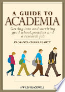 A guide to academia getting into and surviving grad school, postdocs, and a research job /